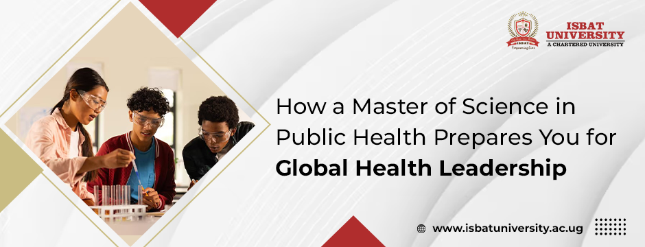 How a Master of Science in Public Health Prepares You for Global Health Leadership